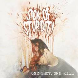 Sick Of Stupidity : One Shot, One Kill